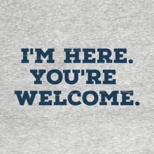 I'm here you're welcome vintage Funny Saying T-Shirt